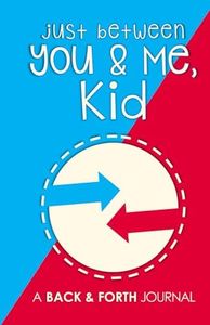 Just Between You & Me, Kid: A Back & Forth Journal Between Grown-Up & Kid