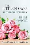 The Little Flower - St Therese of Lisieux: The Irish Connection