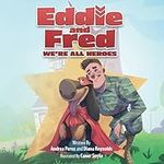 Eddie and Fred: We're All Heroes
