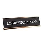 I Don't Work Here Desk Plate/Funny 