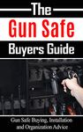 The Gun Safe Buyers Guide: : Gun Safe Buying, Installation and Organization Advice