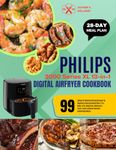 PHILIPS 3000 Series XL 13-in-1 Digital Airfryer Cookbook: 99 Complete Mouthwatering Recipes For Beginners And Advanced Users | Fry, Bake, Grill, ... Homemade Meals | With 28-Day Meal Plan