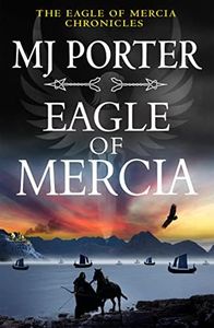 Eagle of Mercia: An action-packed historical adventure from MJ Porter (The Eagle of Mercia Chronicles Book 4)