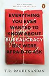 Everything You Ever Wanted to Know about Bureaucracy But Were Afraid to Ask [Paperback] Raghunandan, T.R.