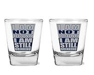 I am Not Drunk I am Still Drinking - Funny Shot Glass for Parties - Drinking Humor - 1.75 oz Shot Glass Set (2)