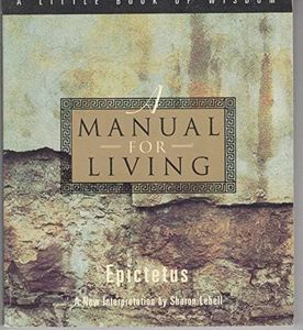 A Manual for Living: The Essence of Stoic Wisdom―A Pragmatic Guide to Serenity and Joy (A Little Book of Wisdom)