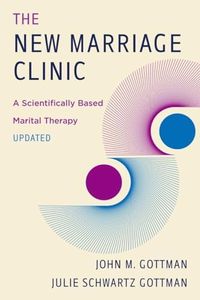 The New Marriage Clinic: A Scientifically Based Marital Therapy Updated