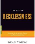 The Art of Recklessness: Poetry as 
