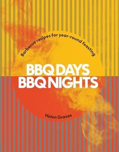 BBQ Days, BBQ Nights: Barbecue Recipes for Year-Round Feasting
