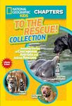 To the Rescue! Collection: Amazing Stories of Courageous Animals and Animal Rescues (NGK Chapters)