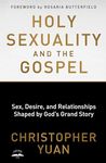 Holy Sexuality and the Gospel: Sex, Desire, and Relationships Shaped by God's Grand Story