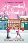 A Sugarloaf Valentine: A Sweet Romantic Comedy (Sugarloaf Bakery Book 1)