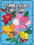 Stained Glass Patterns: An Adult Coloring Book with Cute Window Designs and Easy Patterns for Relaxation