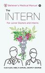 The INTERN: Believer's Medical Manual – For Junior Doctors and Interns