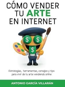 CÓMO VENDER TU ARTE EN INTERNET: Estrategias, herramientas, consejos y tips para vivir de tu arte vendiendo online