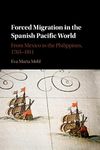 Forced Migration in the Spanish Pacific World: From Mexico to the Philippines, 1765–1811