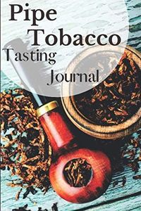 Pipe Tobacco Tasting journal: Take notes of your pipe tobacco tasting