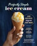 Perfectly Simple Ice Cream: 100 Recipes Anyone Can Make