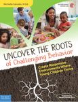 Uncover the Roots of Challenging Behavior: Create Responsive Environments Where Young Children Thrive