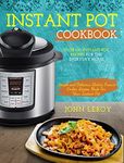 Instant Pot Cookbook: Over 100 Instant Pot Recipes For The Everyday Home | Simple and Delicious Electric Pressure Cooker Recipes Made For Your Instant ... Pot Electric Pressure Cooker Cookbook)