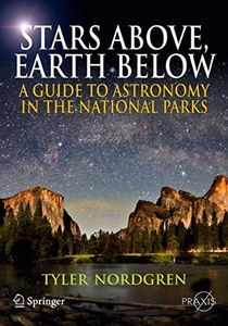 Stars Above, Earth Below: A Guide to Astronomy in the National Parks (Springer Praxis Books / Popular Astronomy)