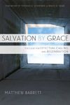 Salvation by Grace: The Case for Effectual Calling and Regeneration