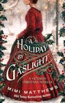 A Holiday By Gaslight: A Victorian Christmas Novella