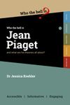 Who the Hell is Jean Piaget?: And what are his theories all about?