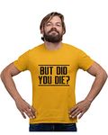 Go All Out X-Large Gold Adult But Did You Die? Funny T-Shirt