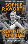 Running on Air: From BBC Headlines to Life-Changing Finish Lines THE INSTANT SUNDAY TIMES BESTSELLER