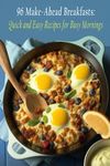 96 Make-Ahead Breakfasts: Quick and Easy Recipes for Busy Mornings