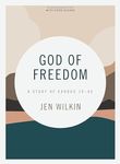 God of Freedom Bible Study Book: A Study of Exodus 19-40