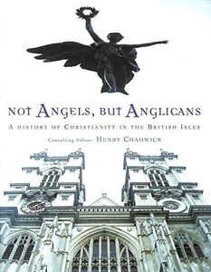 Not Angels, but Anglicans: A History of Christianity in the British Isles