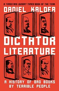 Dictator Literature: A History of Bad Books by Terrible People