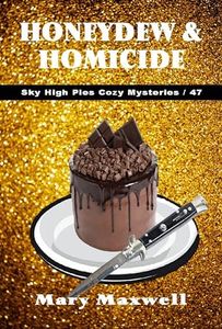 Honeydew & Homicide (Sky High Pies Cozy Mysteries Book 47)