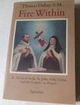 Fire Within: St. Teresa of Avila, St. John of the Cross, and the Gospel-On Prayer