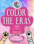 Color the Eras Music Lover & Fan Coloring Book: for Kids A Song Lyric Inspired Creative Stress Relief Activity for Fans of Concerts, Friendship Bracelets, Cats, Easter Eggs and Puzzles for All Ages!