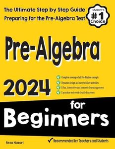 Pre-Algebra for Beginners: The Ultimate Step by Step Guide to Preparing for the Pre-Algebra Test