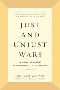 Just and Unjust Wars: A Moral Argument with Historical Illustrations