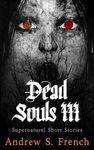 Dead Souls III: A Supernatural Short Story Collection