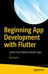 Beginning App Development with Flutter: Create Cross-Platform Mobile Apps