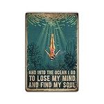 Vintage Poster Metal Sign - And Into The Ocean I Go To Lose My Mind And Find My Soul Metal Tin Sign Wall Decor 8" X 12"