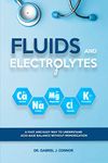 Fluids and Electrolytes: A Fast and Easy Way to Understand Acid-Base Balance without Memorization