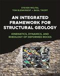 An Integrated Framework for Structural Geology: Kinematics, Dynamics, and Rheology of Deformed Rocks