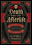 Death and the Afterlife: A Chronological Journey, from Cremation to Quantum Resurrection