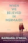 When We Believed in Mermaids: A Nov