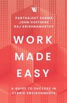 Work Made Easy: A Guide to Success in Hybrid Environments