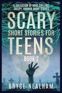 Scary Short Stories for Teens Book 2: A Collection of Bone Chilling, Creepy, Horror Short Stories