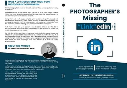 The Photographers Missing "Link"edIn 3rd Edition 2022: Your Step by Step Guide on How to Make a Lot of Money on LinkedIn with Your Photography Business in 2022