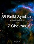 38 Reiki Symbols: with description and 7 chakras